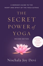 The Secret Power of Yoga, Revised Edition Nischala Joy Devi