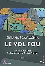 Le vol fou: Lire et#8220;Horcynus Orcaet#8221;, le chef-oeuvre de Stefano D'Arrigo