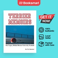 Terrier Memoirs: Our Legacy Behind Boston University Football by T J Hartford (Auth - 9781496967886