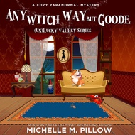 Any Witch Way But Goode: A Cozy Paranormal Mystery ((Un)Lucky Valley, Book 2)