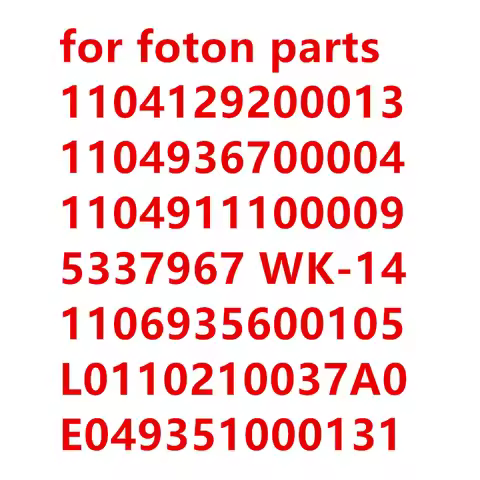 for foton spare parts 1104129200013 1104936700004 1104911100009 5337967 WK-14 1106935600105 L0110210