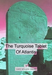 The Turquoise Tablet of Atlantis Gaye Wilson-Smart