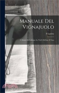 Manuale Del Vignajuolo: O Modo Di Coltivare Le Viti E Di Fare Il Vino