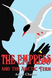 The Empress and the Arctic Tern Angie Chasser