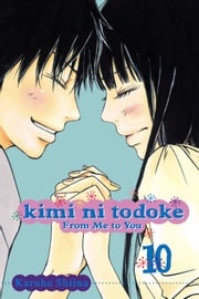 Kimi ni Todoke: From Me to You, Vol. 10 Karuho Shiina