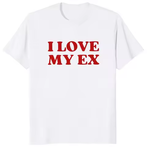 I Love My Ex T Shirt Funny Ex-Boyfriend Ex-Girlfriend Jokes Gift Women's Tops Clearance Sales for Wo