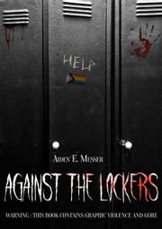 Against the Lockers Aiden E. Messer