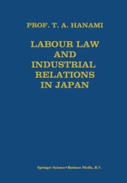 Labour Law and Industrial Relations in Japan Tadashi A. Hanami