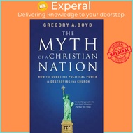 The Myth of a Christian Nation : How the Quest for Political Power Is Destroy by Gregory A. Boyd (US edition, paperback)