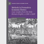 Methods in Premodern Economic History: Case Studies from the Holy Roman Empire, C.1300-C.1600