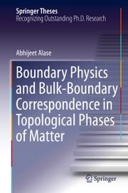 Boundary Physics and Bulk-Boundary Correspondence in Topological Phases of Matter Abhijeet Alase