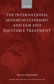 The International Minimum Standard and Fair and Equitable Treatment Martins Paparinskis