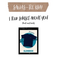 ❉♀✑I Told Sunset About You Tee