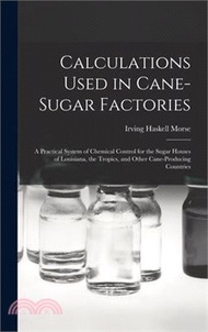 Calculations Used in Cane-Sugar Factories: A Practical System of Chemical Control for the Sugar Houses of Louisiana, the Tropics, and Other Cane-Produ