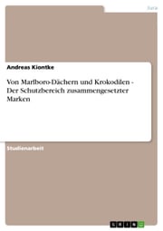 Von Marlboro-Dächern und Krokodilen - Der Schutzbereich zusammengesetzter Marken Andreas Kiontke