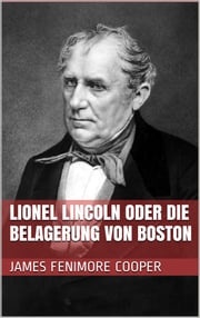 Lionel Lincoln oder die Belagerung von Boston James Fenimore Cooper