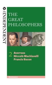 The Great Philosophers: Averroes, Niccolo Machiavelli and Francis Bacon Jeremy Stangroom
