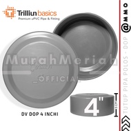 Dop DV 4inch Trillion Plain PVC Pipe CAP 4dim END CAP 4inch