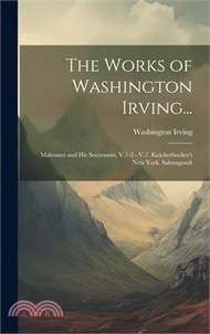153467.The Works of Washington Irving...: Mahomet and His Successors, V.1-2.- V.7. Knickerbocker's New York. Salmagundi
