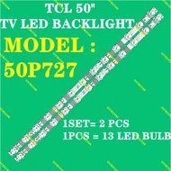 TV) 50'' TCL BACKLIGHT(LAMP 50 INCH LED TV BACKLIGHT 50P727 pxc9 '' (LAMP )