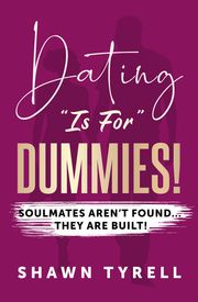 DATING "IS FOR" DUMMIES SHAWN TYRELL
