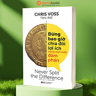 Sách Đừng Bao Giờ Chia Đôi Lợi Ích Trong Mọi Cuộc Đàm Phán - Never Split The Difference (Quà Tặng Ti