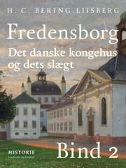 Fredensborg. Det danske kongehus og dets slægt. Bind 2 H. C. Bering. Liisberg