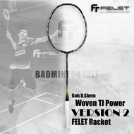 Goh.V.Shem Woven TJ Power VERSION 2 FELET Racket  (100%Original)