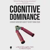 Cognitive Dominance: A Brain Surgeon’’s Quest to Out-Think Fear
