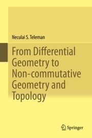 From Differential Geometry to Non-commutative Geometry and Topology Neculai S. Teleman