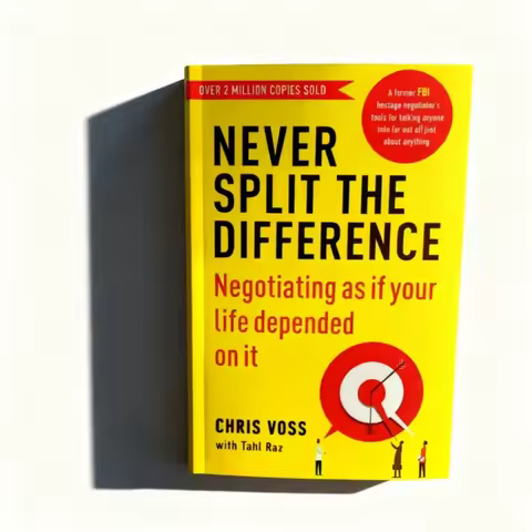 Never Split the Difference: Proven FBI Negotiation Secrets for Getting What You Want in Work and Lif
