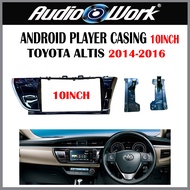Toyota Corolla Altis 2014-2016 10 Inchi Untuk  Android Player Casing (TK-503)