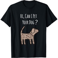 Can I Pet Your Dog Shirt - Funny Dog Quote Shirt - Dog Lover T-Shirt