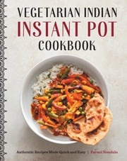 Vegetarian Indian Instant Pot Cookbook Pavani Nandula