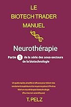 Le Biotech Trader Manuel: Neurothérapie: Un guide rapide, simplifié et efficace pour générer des ren