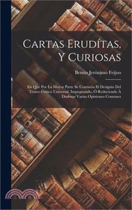 305750.Cartas Erudítas, Y Curiosas: En Que Por La Mayor Parte Se Continúa El Designio Del Teatro Critico Universal, Impugnando, Ò Reduciendo À Dudosas Var