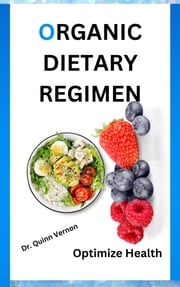 The Ultimate Organic Dietary Regimen Dr. Quinn Vernon