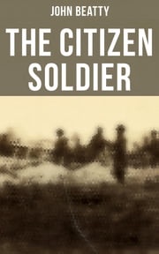 The Citizen Soldier John Beatty