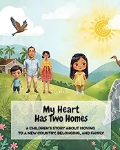 Book 1: My Heart Has Two Homes: A Children’s Story About Moving to a New Country, Belonging, and Fam