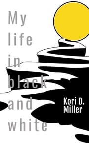 My Life In Black And White Kori D. Miller