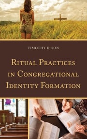 Ritual Practices in Congregational Identity Formation Timothy D. Son