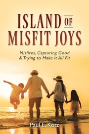 Island of Misfit Joys Paul E. Kotz