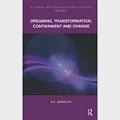 A Clinical Application of Bion’s Concepts: Volume 1: Dreaming, Transformation, Containment and Change
