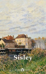 Delphi Collected Works of Alfred Sisley (Illustrated) Alfred Sisley