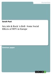 Sex, Ads &amp; Rock 'n Roll - Some Social Effects of MTV in Europe Sarah Pust