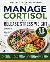 Manage Cortisol and Release Stress Weight: Break the cycle of stress-induced weight gain with a targ