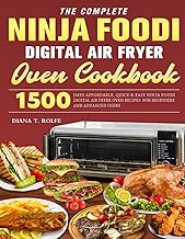 The Complete Ninja Foodi Digital Air Fryer Oven Cookbook: 1500 Days Affordable, Quick &amp; Easy Ninja Foodi Digital Air Fryer Oven Recipes for Beginners and Advanced Users