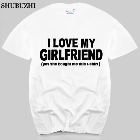 I love my girlfriend ,yes she bought me this t-shirt men cotton tshirt summer style top tees new bra