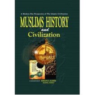 Muslims History and Civilization: A Modern Day Perspective of The Islamic Civilization