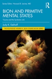 Bion and Primitive Mental States Judy K. Eekhoff